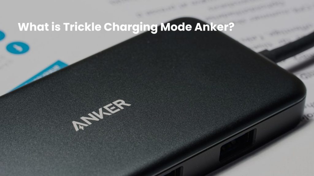 What Is Trickle Charging Mode Anker?
