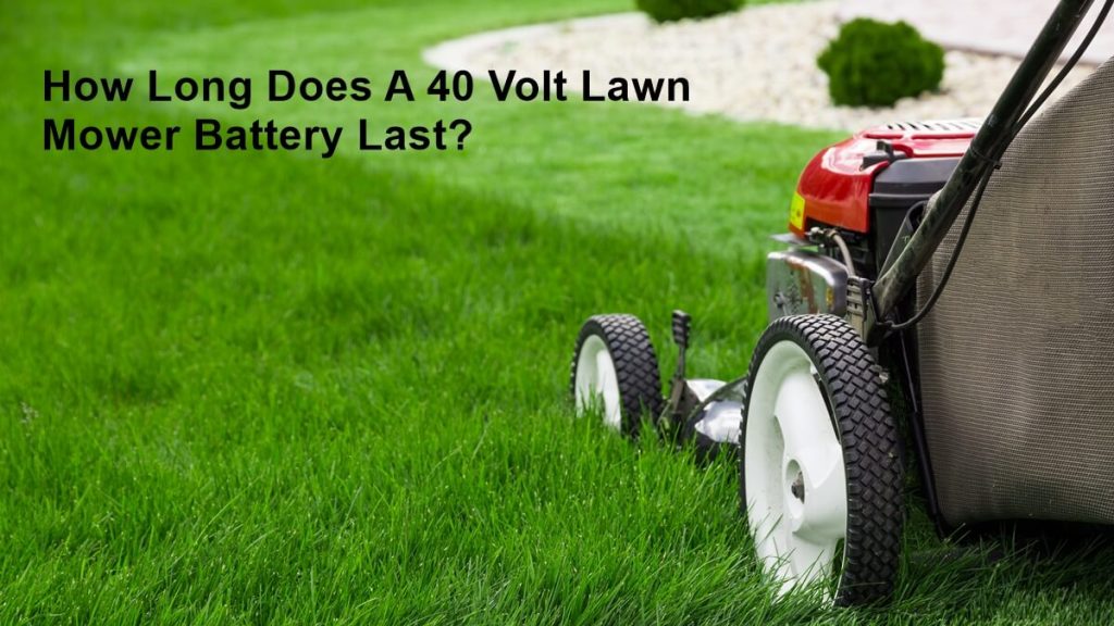 How Long Does A 40 Volt Lawn Mower Battery Last