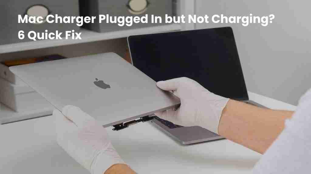 Mac Charger Plugged In but Not Charging 6 Quick Fix